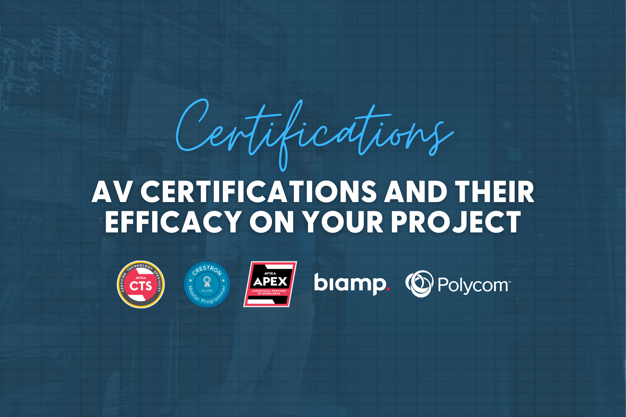 Certifications AV Certifications and Their Efficacy on Your Project